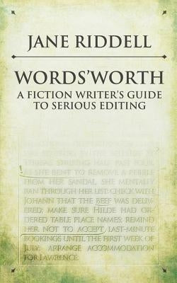 Words'Worth: a fiction writer's guide to serious editing by Riddell, Jane