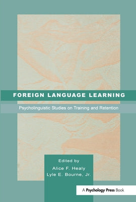 Foreign Language Learning: Psycholinguistic Studies on Training and Retention by Healy, Alice F.