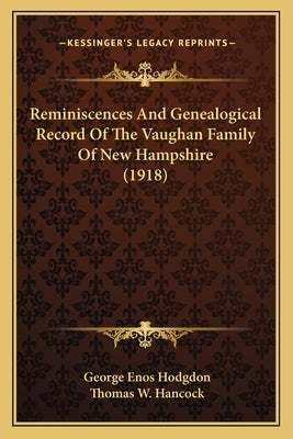 Reminiscences and Genealogical Record of the Vaughan Family of New Hampshire (1918) by Hodgdon, George Enos
