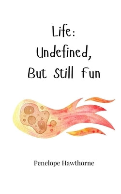 Life: Undefined, But Still Fun by Hawthorne, Penelope