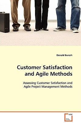 Customer Satisfaction and Agile Methods by Buresh, Donald