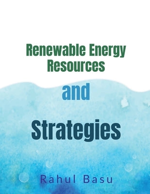 Renewable Energy Resources and Strategies by Basu, Rahul