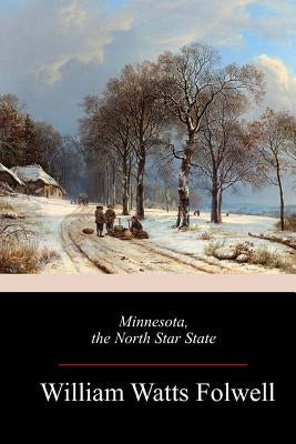 Minnesota, the North Star State by Folwell, William Watts