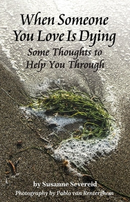 When Someone You Love is Dying: Some Thoughts to Help You Through by Severeid, Susanne