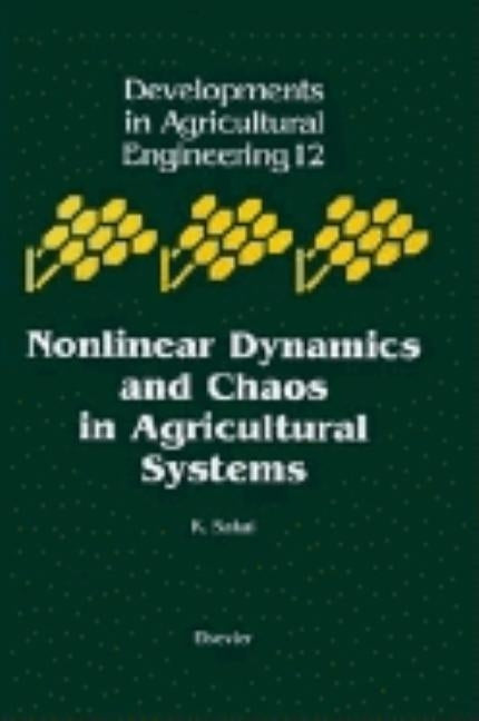 Nonlinear Dynamics and Chaos in Agricultural Systems: Volume 12 by Sakai, K.