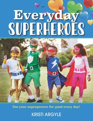 Everyday Superheroes by Argyle, Kristi