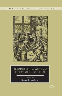Reading Skin in Medieval Literature and Culture by Walter, K.