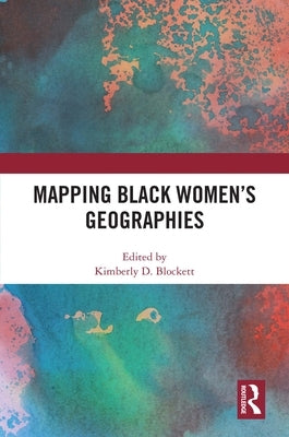 Mapping Black Women's Geographies by Blockett, Kimberly
