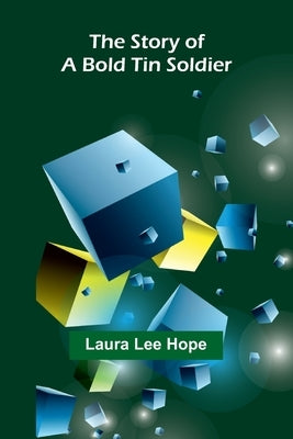 The Story of a Bold Tin Soldier by Lee Hope, Laura