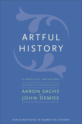 Artful History: A Practical Anthology by Sachs, Aaron