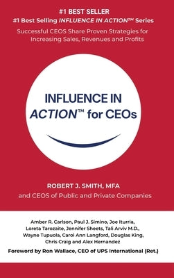 INFLUENCE IN ACTION(TM) for CEOs by Smith, Robert J.