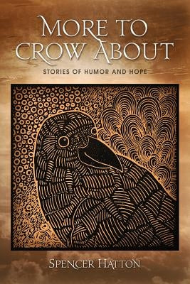 More To Crow About: Stories of Humor and Hope by Hatton, Spencer