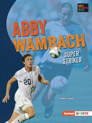 Abby Wambach: Super Striker by Leed, Percy