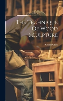 The Technique Of Wood Sculpture by Gross, Chaim