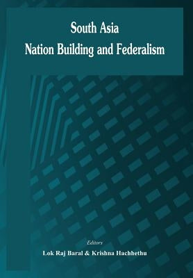 South Asia: Nation Building and Federalism by Baral, Lokraj
