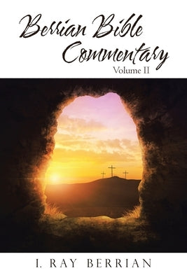 Berrian Bible Commentary: Volume Ii by Berrian, I. Ray