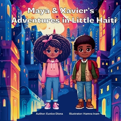 Maya and Xavier's Adventures in Little Haiti by Diona, Eunice