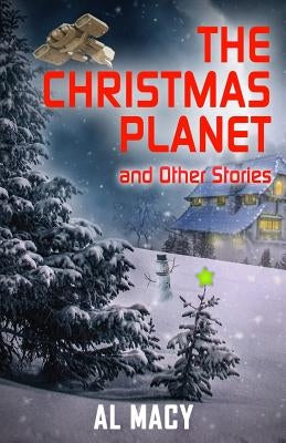 The Christmas Planet and Other Stories by Macy, Al