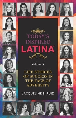 Today's Inspired Latina Volume X: Life Stories Of Success In The Face of Adversity by Larrea-Albert, Ana