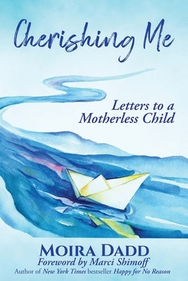 Cherishing Me: Letters to a Motherless Child by Dadd, Moira