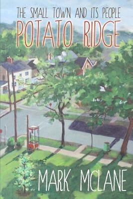 Potato Ridge: The life and people of a small town America. by McLane, Mark D.
