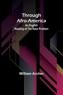 Through Afro-America: An English Reading of the Race Problem by Archer, William