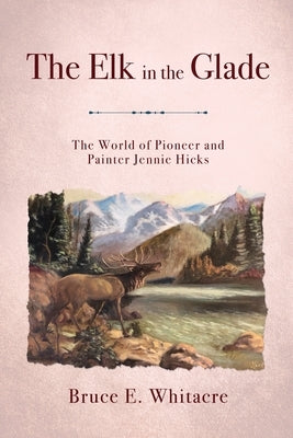 The Elk in the Glade by Whitacre, Bruce E.
