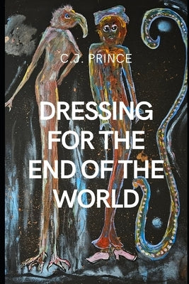 Dressing for The End of The World by Prince, C. J.