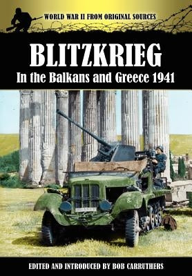 Blitzkrieg in the Balkans and Greece 1941 by Carruthers, Bob