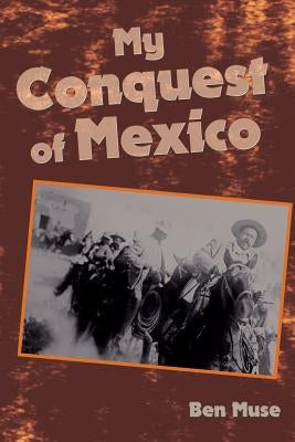 My Conquest of Mexico by Muse, Ben