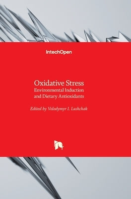 Oxidative Stress: Environmental Induction and Dietary Antioxidants by Lushchak, Volodymyr