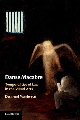 Danse Macabre: Temporalities of Law in the Visual Arts by Manderson, Desmond