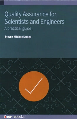 Quality Assurance for Scientists and Engineers: A practical guide by Judge, Steven Michael