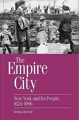 The Empire City: New York and Its People, 1624-1996 by Berrol, Selma C.