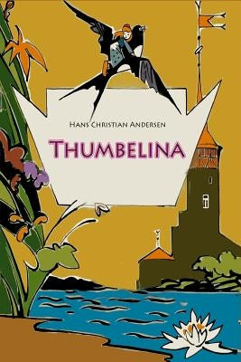 Thumbelina by Andersen, Hans Christian