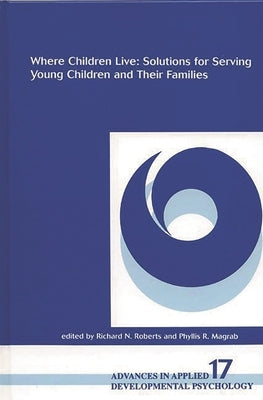 Where Children Live: Solutions for Serving Young Children and Their Families by Roberts, Richard N.