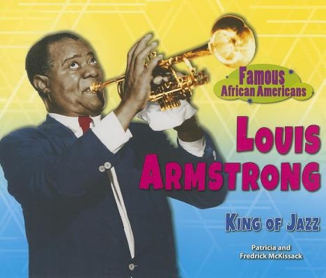 Louis Armstrong: King of Jazz by McKissack, Patricia