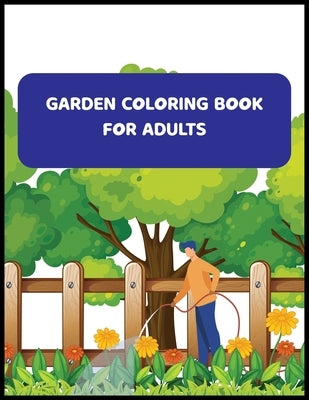 Garden Coloring Book For Adults: An Adult Coloring Book With Flowers, And Much More by Freeman, David