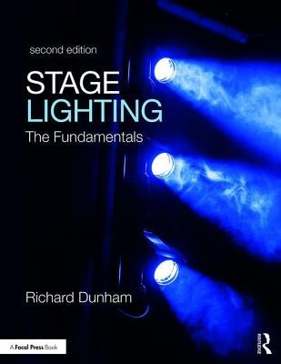 Stage Lighting Second Edition: The Fundamentals by Dunham, Richard E.