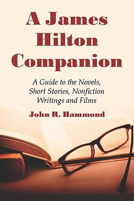 A James Hilton Companion: A Guide to the Novels, Short Stories, Nonfiction Writings and Films by Hammond, John R.