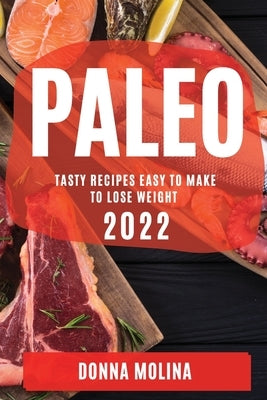 Paleo Diet Cookbook 2022 by Molina, Donna