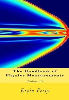 The Handbook of Physics Measurements (Volume I) by Ferry, Ervin S.