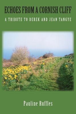 Echoes from a Cornish Cliff: A Tribute to Derek and Jean Tangye by Ruffles, Pauline