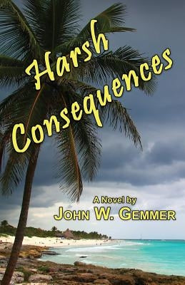 Harsh Consequences by Gemmer, John W.