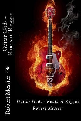 Guitar Gods: Roots of Reggae by Messier, Robert
