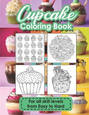 Cupcake Coloring Book: A Cupcake coloring book that takes you on a mouth-watering journey of mesmerizing cakes by Sky, Color