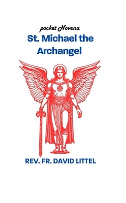 St. Michael the Archangel: POCKET Novena by Littel, David
