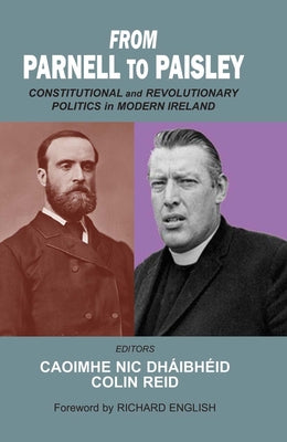 From Parnell to Paisley: Constitutional and Revolutionary Politics in Modern Ireland by Dhaibheid, Caoimhe Nic