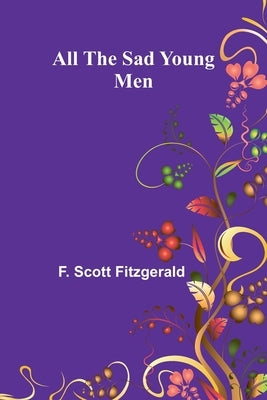 All the Sad Young Men by Scott Fitzgerald, F.