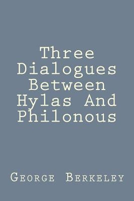 Three Dialogues Between Hylas And Philonous by Berkeley, George